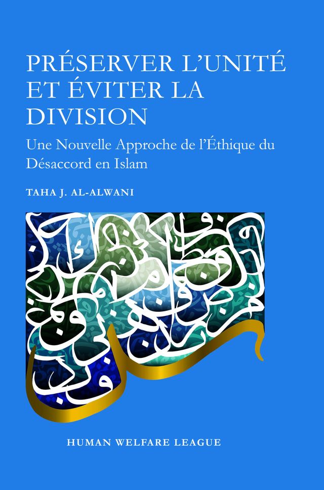 PRÉSERVER L’UNITÉ ET ÉVITER LA DIVISION Une Nouvelle Approche de l’Éthique du Désaccord en Islam