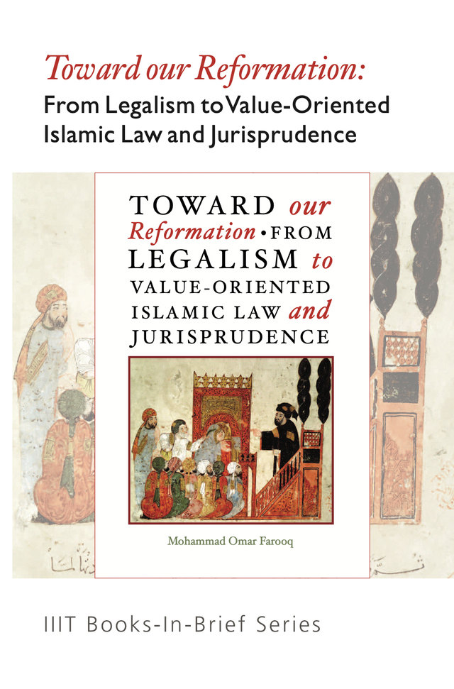 Toward Our Reformation: From Legalism to Value-Oriented Islamic Law and Jurisprudence
