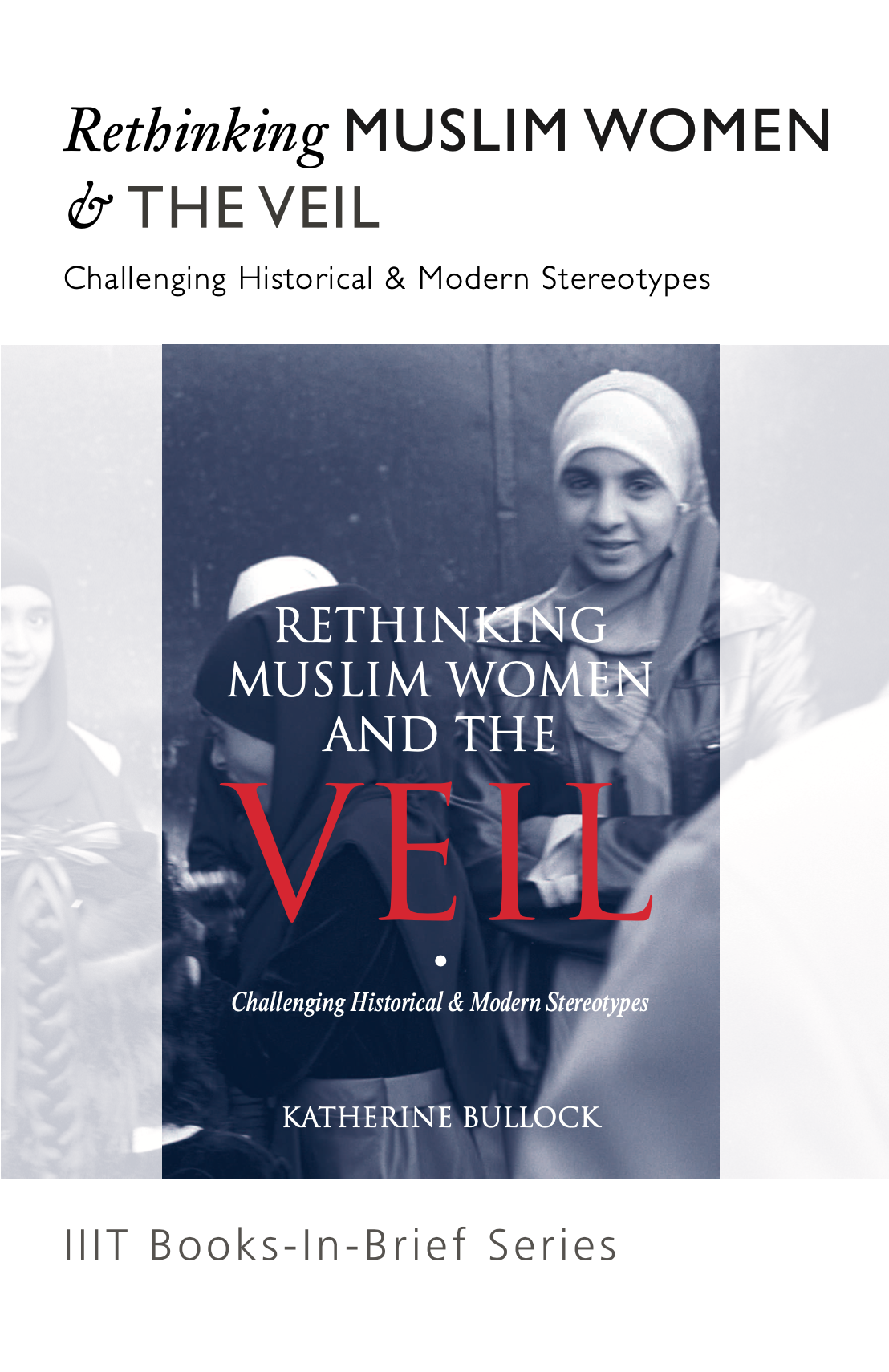 Rethinking Muslim Woman & The Veil: Challenging Historical & Modern Stereotypes