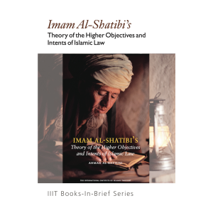 Imam Al Shatibi’s Theory of the Higher Objectives and Intents of Islamic Law