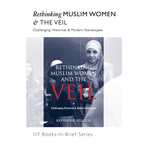 Rethinking Muslim Woman & The Veil: Challenging Historical & Modern Stereotypes