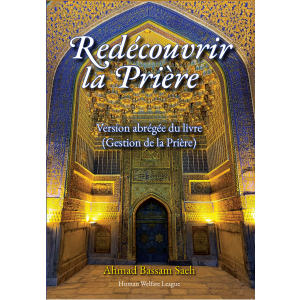 Redécouvrir la prière Version abrégée du livre (Gestion de la prière) Ahmad Bassam Saeh